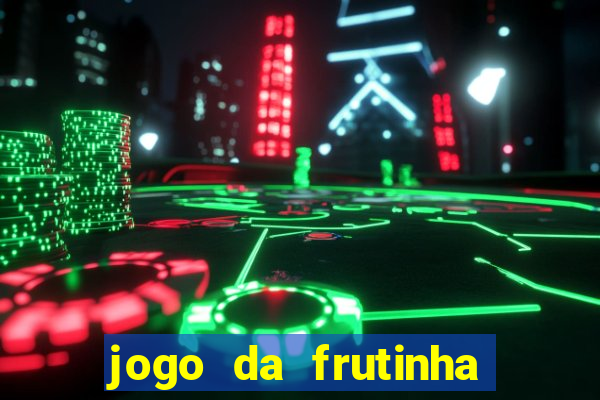 jogo da frutinha de ganhar dinheiro